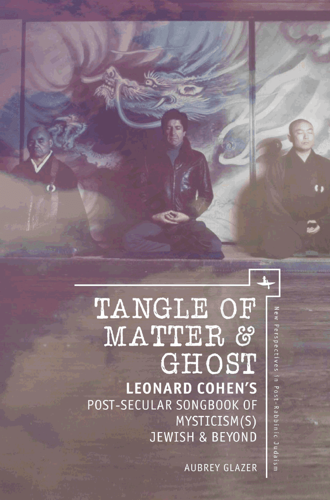 Tangle of Matter & Ghost. Leonard Cohen’s Post-Secular Songbook of Mysticism(s) Jewish & Beyond